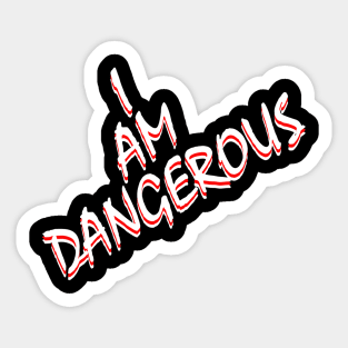 I Am Dangerous Sticker